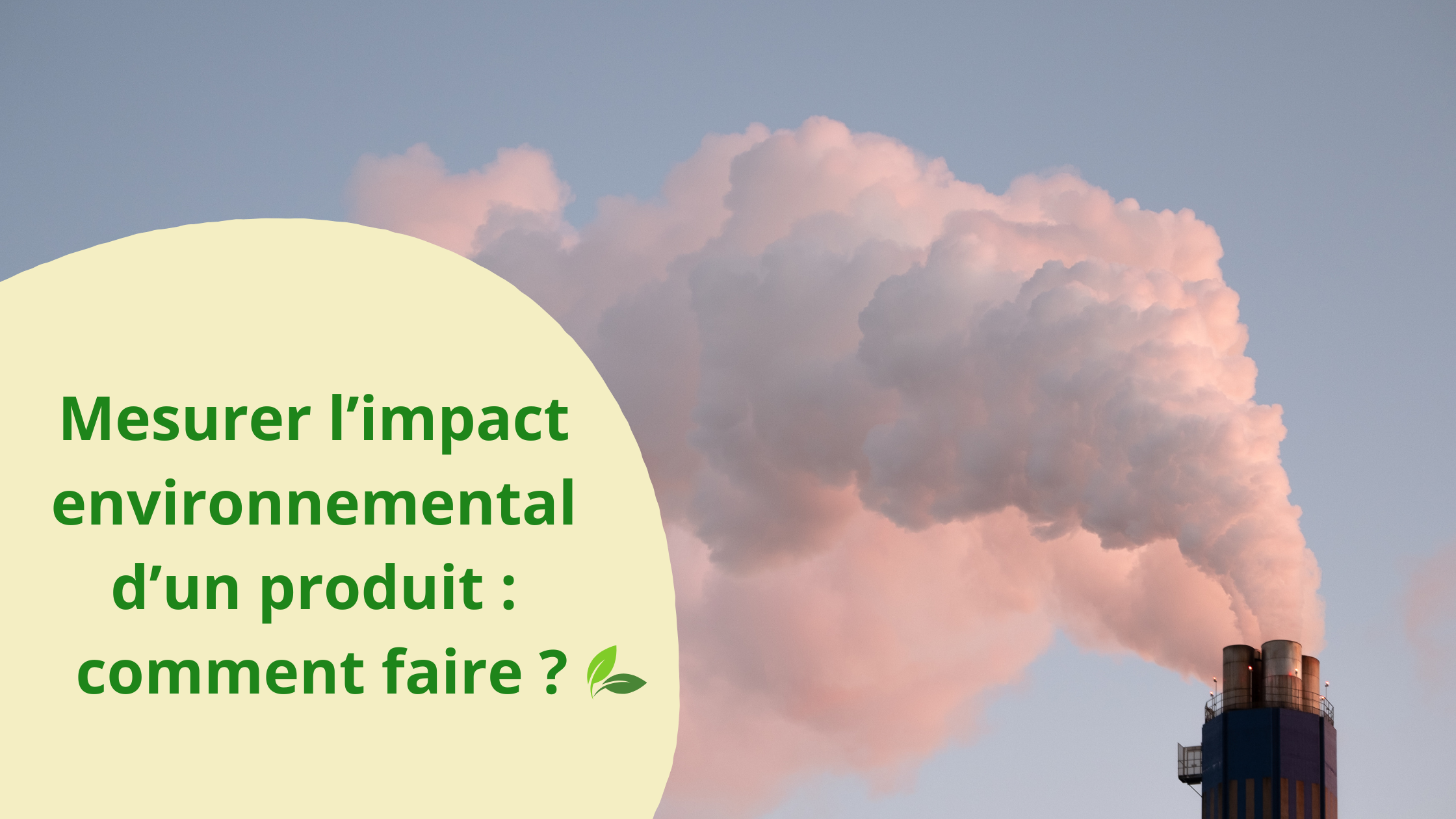 Image mise en avant pour Mesurer l'impact environnemental d'un produit : comment faire ?