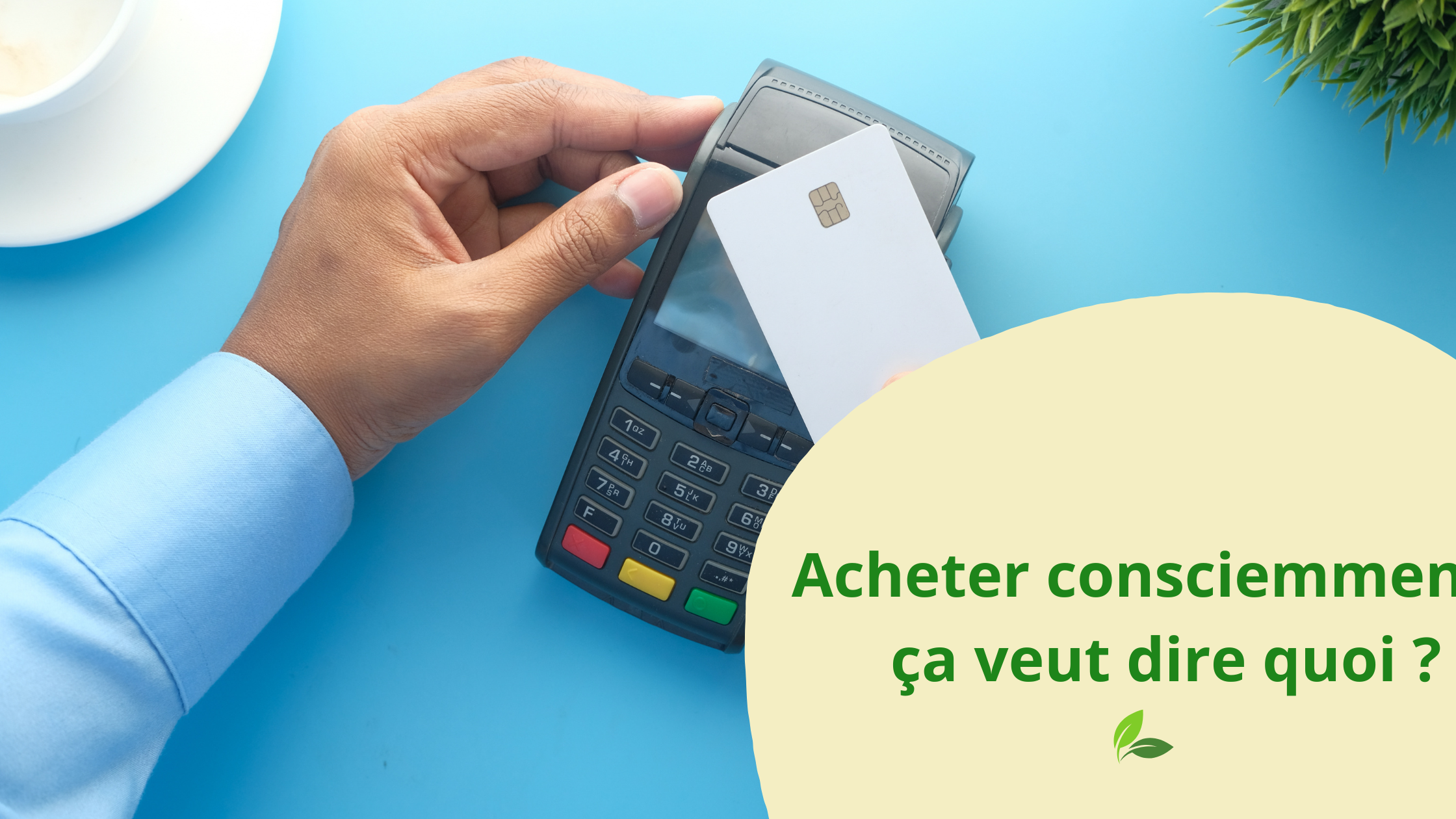 Acheter consciemment : ça veut dire quoi ?