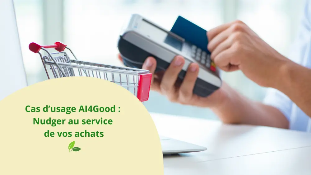 Cas d’usage AI4Good : Nudger au service de vos achats