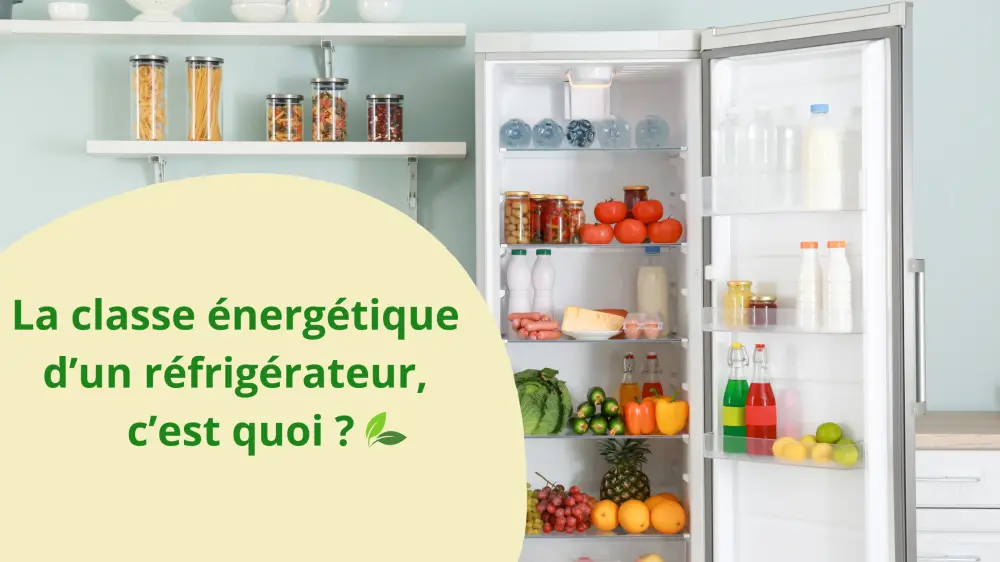 La classe énergétique d’un réfrigérateur, c’est quoi ?