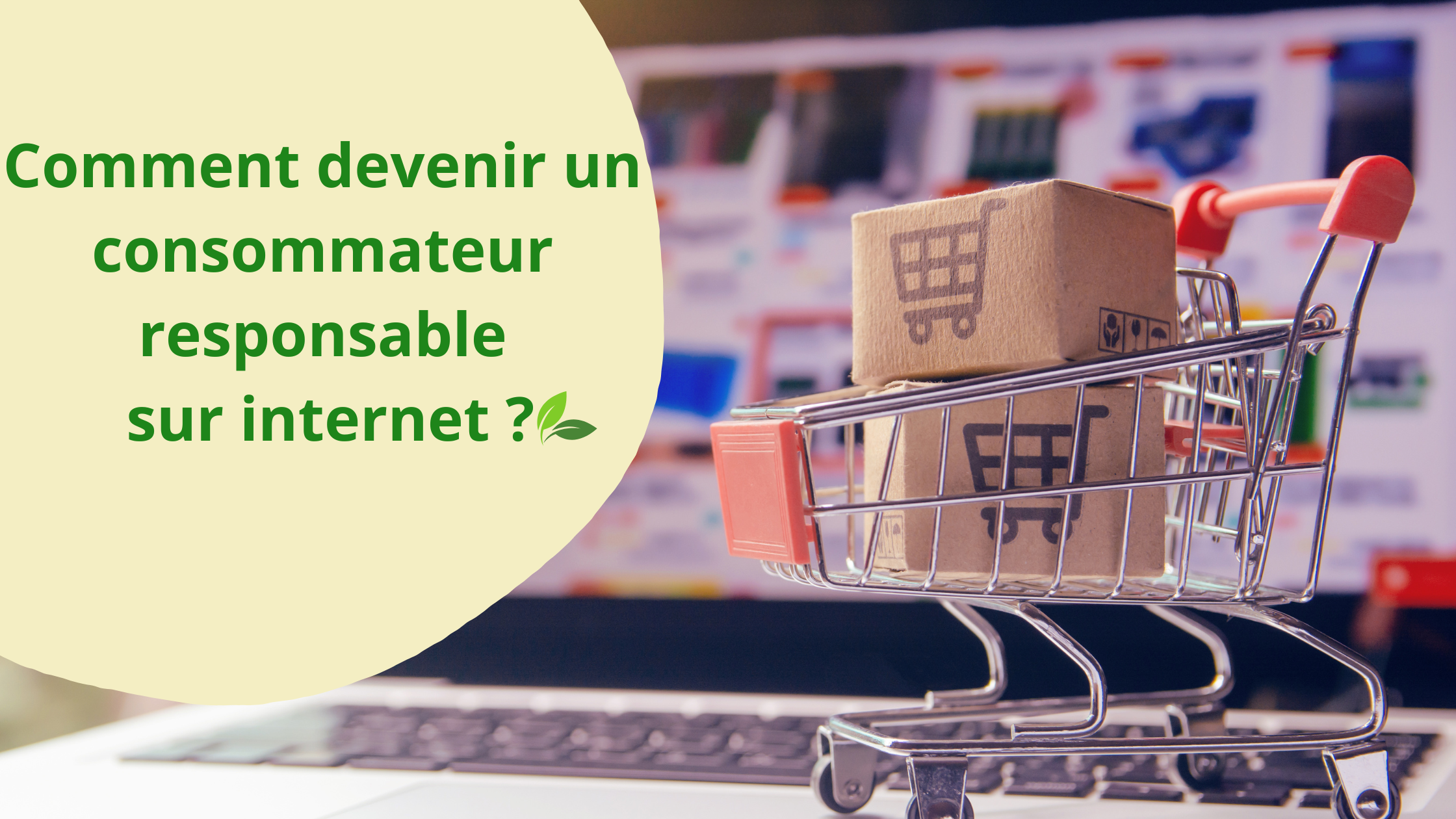 Comment devenir un consommateur responsable sur internet ?